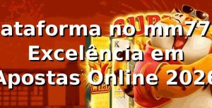 Plataforma no mm777: Excelência em Apostas Online 2026